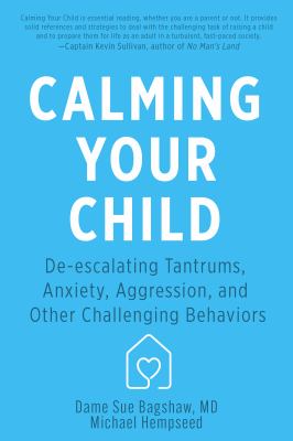Calming your child : deescalating tantrums, anxiety, aggression, and other challenging behaviors cover image
