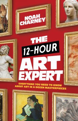 The 12-hour art expert : everything you need to know about art in a dozen masterpieces cover image