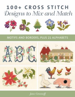 100+ cross stitch patterns to mix and match : motifs and borders, plus 21 alphabets cover image