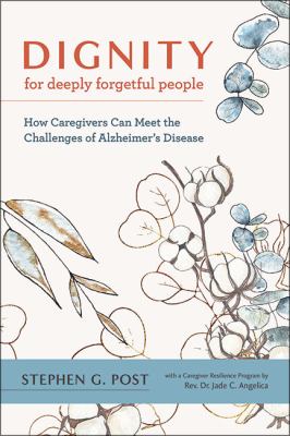Dignity for deeply forgetful people : how caregivers can meet the challenges of Alzheimer's disease cover image