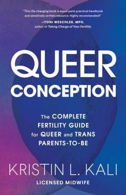 Queer conception : the complete fertility guide for queer and trans parents-to-be cover image
