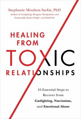 Healing from toxic relationships : 10 essential steps to recover from gaslighting, narcissism, and emotional abuse  cover image cdn