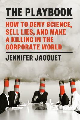 The playbook : how to deny science, sell lies, and make a killing in the corporate world cover image