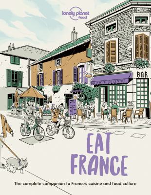 Eat France : the complete companion to France's cuisine and food culture cover image