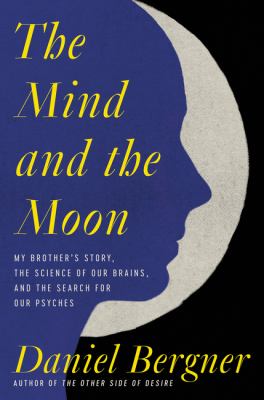 The mind and the moon : my brother's story, the science of our brains, and the search for our psyches  cover image cdn