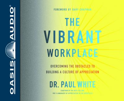 The vibrant workplace overcoming the obstacles to building a culture of appreciation cover image
