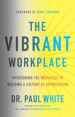 The vibrant workplace : overcoming the obstacles to creating a culture of appreciation  cover image cdn