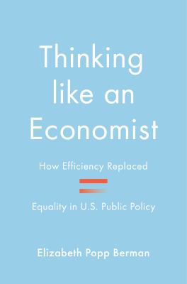 Thinking like an economist : how efficiency replaced equality in U.S. public policy  cover image cdn