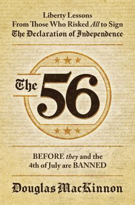 The 56 : liberty lessons from those who risked all to sign the Declaration of Independence : before they and the 4th of July are banned cover image