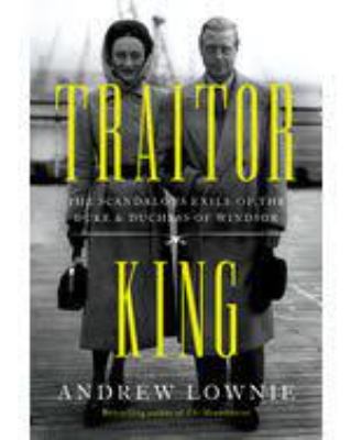 Traitor king the scandalous exile of the Duke & Duchess of Windsor cover image