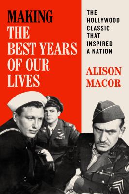 Making The best years of our lives : the Hollywood classic that inspired a nation cover image