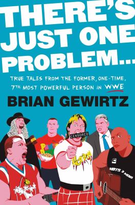 There's just one problem... : true tales from the former, one-time, 7th most powerful person in WWE cover image