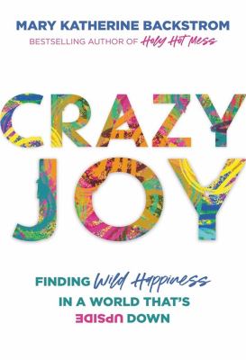 Crazy joy : finding wild happiness in a world that is upside down cover image