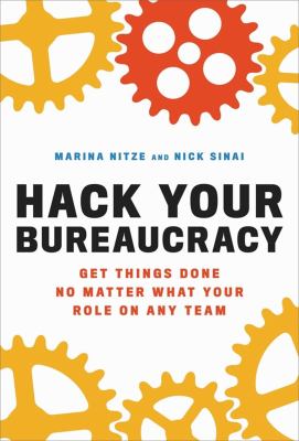 Hack your bureaucracy : get things done no matter what your role on any team cover image