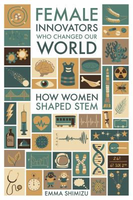 Female innovators who changed our world : how women shaped STEM cover image