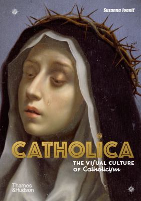 Catholica : the visual culture of Catholicism cover image