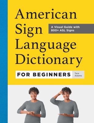 American Sign Language dictionary for beginners : a visual guide with 800+ ASL signs cover image