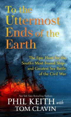 To the uttermost ends of the earth the epic hunt for the south's most feared ship--and the greatest sea battle of the Civil War cover image