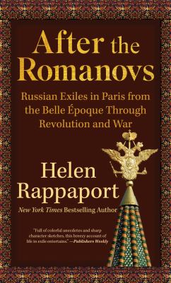After the Romanovs Russian exiles in Paris from the Belle Époque through revolution and war cover image