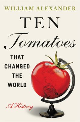 Ten tomatoes that changed the world : a history cover image