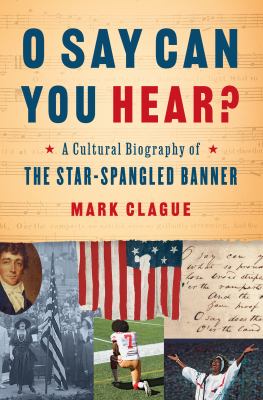 O say can you hear? : a cultural biography of "The Star-spangled banner"  cover image cdn