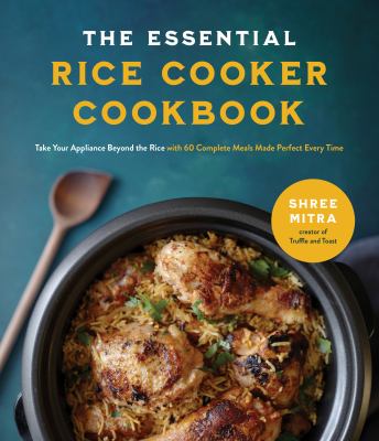 The essential rice cooker cookbook : take your appliance beyond the rice with 60 complete meals made perfect every time  cover image cdn