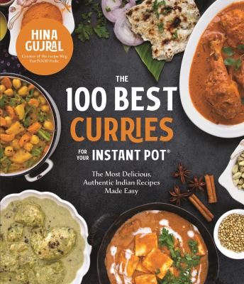 The 100 best curries for your Instant Pot : the most delicious, authentic Indian recipes made easy cover image