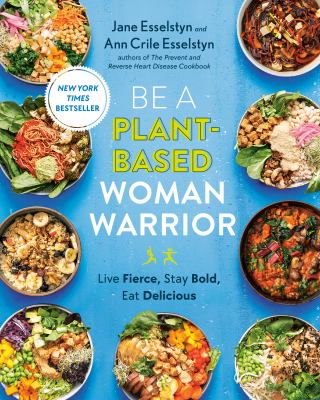 Be a plant-based woman warrior : live fierce, stay bold, eat delicious cover image