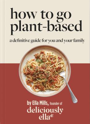 How to go plant-based : a definitive guide for you and your family cover image