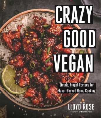 Crazy good vegan : simple, frugal recipes for flavor-packed home cooking cover image