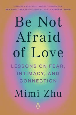 Be not afraid of love : lessons on fear, intimacy, and connection cover image