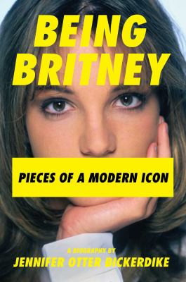 Being Britney : pieces of a modern icon cover image