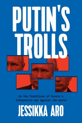Putin's trolls : on the frontlines of Russia's information war against the world  cover image cdn