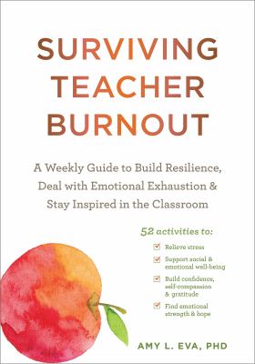 Surviving teacher burnout : a weekly guide to build resilience, deal with emotional exhaustion, and stay inspired in the classroom cover image