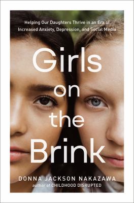 Girls on the brink : helping our daughters thrive in an era of increased anxiety, depression, and social media cover image