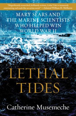 Lethal tides : Mary Sears and marine scientists who helped win World War II  cover image cdn