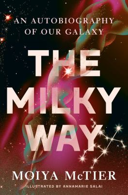 The Milky Way : an autobiography of our galaxy cover image