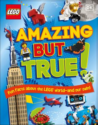 Amazing but true! : fun facts about the LEGO® world--and our own! cover image