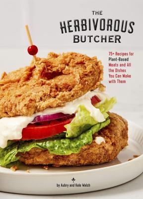 The Herbivorous Butcher cookbook : 75+ recipes for plant-based deli meats and all the dishes you can make with them cover image