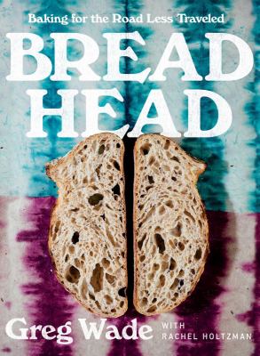 Bread head : baking for the road less traveled cover image