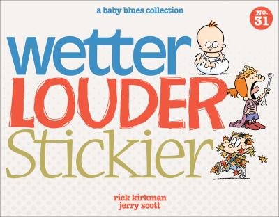 Wetter, Louder, Stickier A Baby Blues Collection cover image