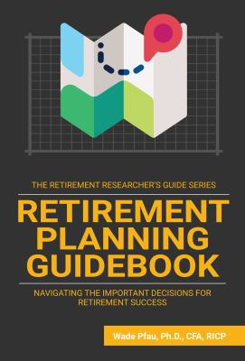 Retirement Planning Guidebook: Navigating the Important Decisions for Retirement Success (The Retirement Researcher Guide Series) cover image