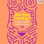 Are you coming? : a vagina owner's guide to orgasm cover image cdn