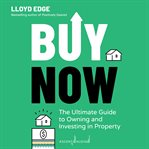 Buy now : the ultimate guide to owning and investing in property cover image cdn