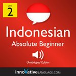 Learn Indonesian. Volume 1, Level 2, Absolute beginner cover image cdn