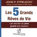 Les 5 grands rêves de vie. Les secrets du plus grand des leaders cover image cdn