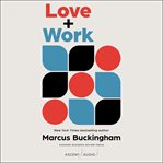 Love + work : how to find what you love, love what you do, and do it for the rest of your life cover image cdn