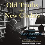 Old truths and new clichés. Essays by Isaac Bashevis Singer cover image cdn