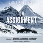 On assignment : memoir of a National Geographic filmmaker cover image cdn