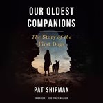 Our oldest companions : the story of the first dogs cover image cdn
